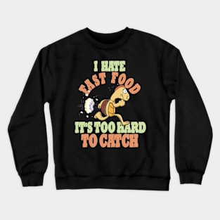 Running Tortoise, I Hate Fast Food, It's Too Hard Crewneck Sweatshirt